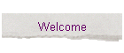 Welcome